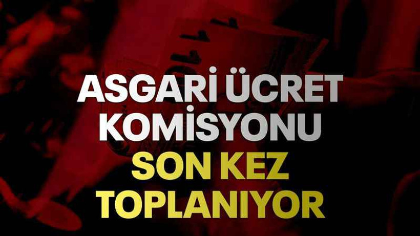 Asgari ücret komisyonu son kez toplanıyor